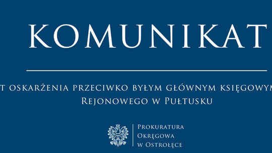 AKT OSKARŻENIA PRZECIWKO BYŁYM GŁÓWNYM KSIĘGOWYM SĄDU REJONOWEGO W PUŁTUSKU