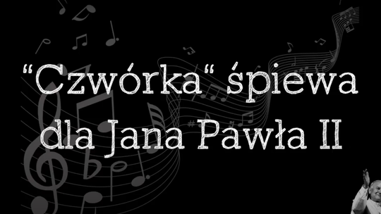 Czwórka śpiewa dla Jana Pawła II