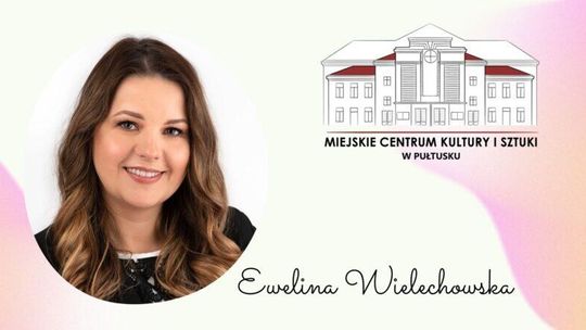 Ewelina Wielechowska nowym dyrektorem Miejskiego Centrum Kultury i Sztuki w Pułtusku