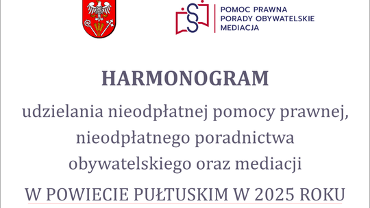 HARMONOGRAM UDZIELANIA NIEODPŁATNEJ POMOCY PRAWNEJ, NIEODPŁATNEGO PORADNICTWA OBYWATELSKIEGO ORAZ MEDIACJI W POWIECIE PUŁTUSKIM W 2025 R.