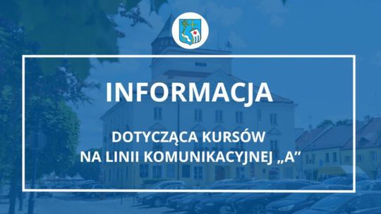 INFORMACJA dotycząca kursów na linii komunikacyjnej „A”