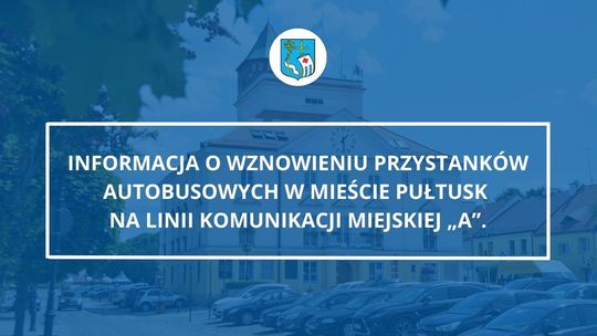 Informacja o wznowieniu przystanków autobusowych w mieście Pułtusk na linii komunikacji miejskiej „A”.