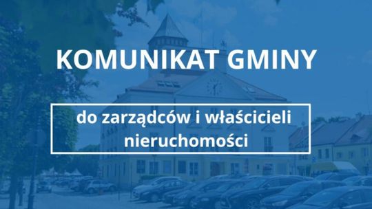 Komunikat Gminy do zarządców i właścicieli nieruchomości