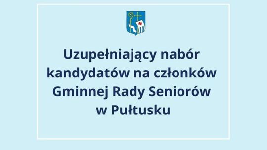 Ogłoszenie Burmistrza Miasta Pułtusk o uzupełniającym naborze kandydatów na członków Gminnej Rady Seniorów w Pułtusku