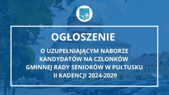 Ogłoszenie Burmistrza Miasta Pułtusk o uzupełniającym naborze kandydatów na członków Gminnej Rady Seniorów w Pułtusku