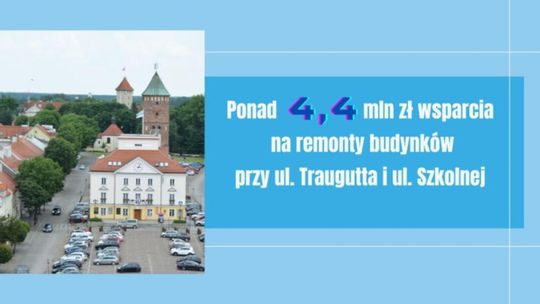 Ponad 4,4 mln zł wsparcia na remonty budynków przy ul. Traugutta i ul. Szkolnej