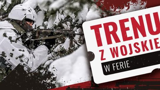 TRENUJ Z WOJSKIEM W FERIE