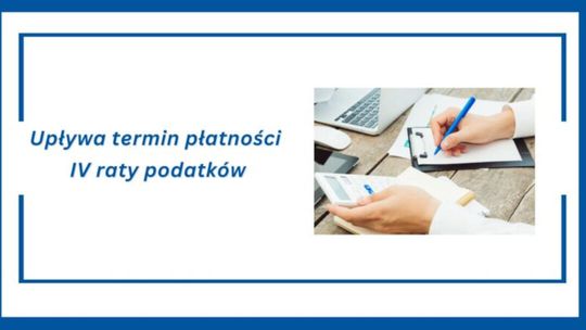 Upływa termin płatności IV raty podatku od nieruchomości, podatku rolnego, podatku leśnego, łącznego zobowiązania pieniężnego