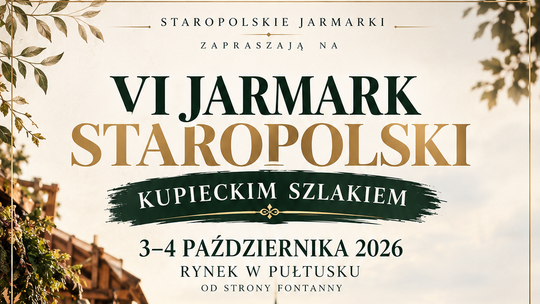 VI JARMARK STAROPOLSKI – KUPIECKIM SZLAKIEM – Pułtusk zaprasza na dwa dni pełne smaku, rzemiosła i tradycji