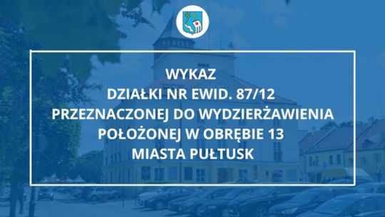 Wykaz działki nr ewid. 87/12 przeznaczonej do wydzierżawienia położonej w obrębie 13 miasta Pułtusk