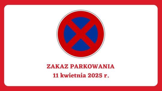Zakaz parkowania 11 kwietnia 2025 r. (piątek) w godz. 12.00 – 21.00