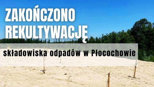 Zakończono rekultywację składowiska odpadów w Płocochowie