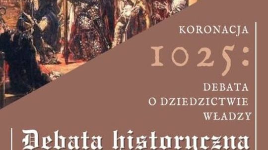 Zapraszamy na debatę historyczną „Koronacje 1025–2025: Dziedzictwo władzy”