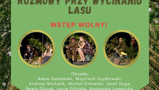 Zaproszenie na spektakl „ROZMOWY PRZY WYCINANIU LASU”