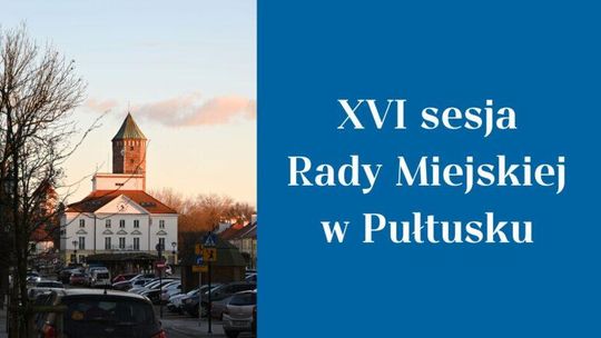 ZAWIADOMIENIE o XVI Sesji Rady Miejskiej w Pułtusku