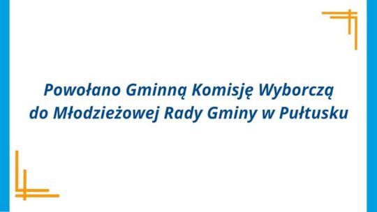 Została powołana Gminna Komisja Wyborcza do Młodzieżowej Rady Gminy w Pułtusku