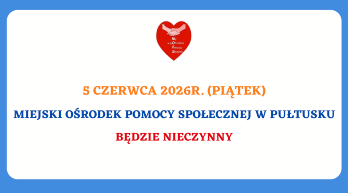Informacja dot. dnia wolnego w Miejskim Ośrodku Pomocy Społecznej w Pułtusku Informacja dot. dnia wolnego w Miejskim Ośrodku Pomocy Społecznej w Pułtusku