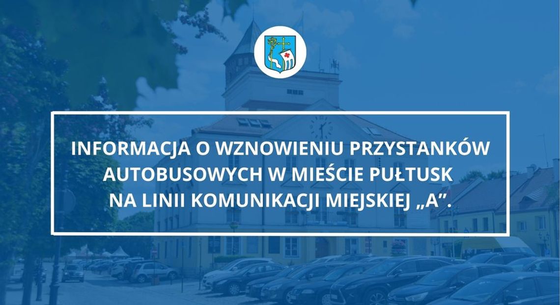 Informacja o wznowieniu przystanków autobusowych w mieście Pułtusk na linii komunikacji miejskiej „A”. Informacja o wznowieniu przystanków autobusowych w mieście Pułtusk na linii komunikacji miejskiej „A”.