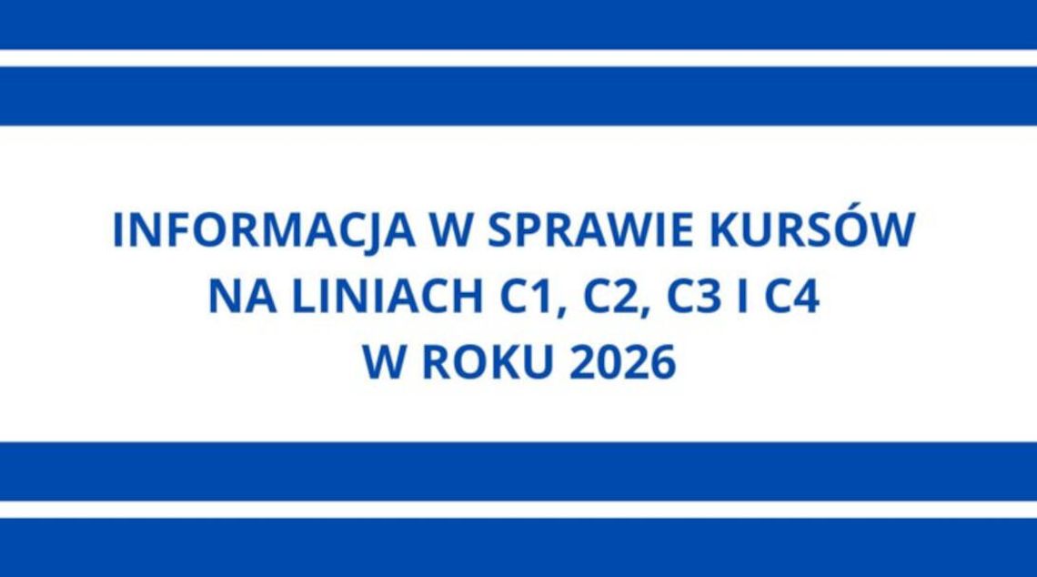 Informacja w sprawie kursów na liniach C1, C2, C3 i C4 w roku 2026 Informacja w sprawie kursów na liniach C1, C2, C3 i C4 w roku 2026