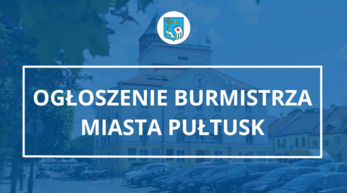 Ogłoszenie Burmistrza Miasta Pułtusk Ogłoszenie Burmistrza Miasta Pułtusk