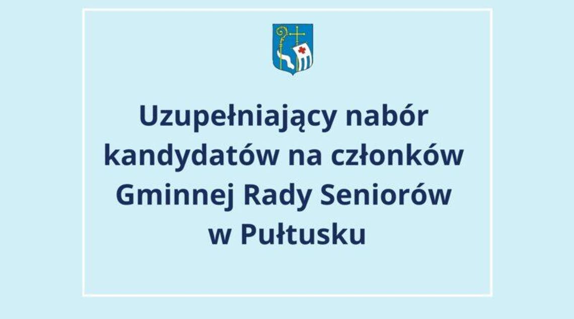 Ogłoszenie Burmistrza Miasta Pułtusk o uzupełniającym naborze kandydatów na członków Gminnej Rady Seniorów w Pułtusku