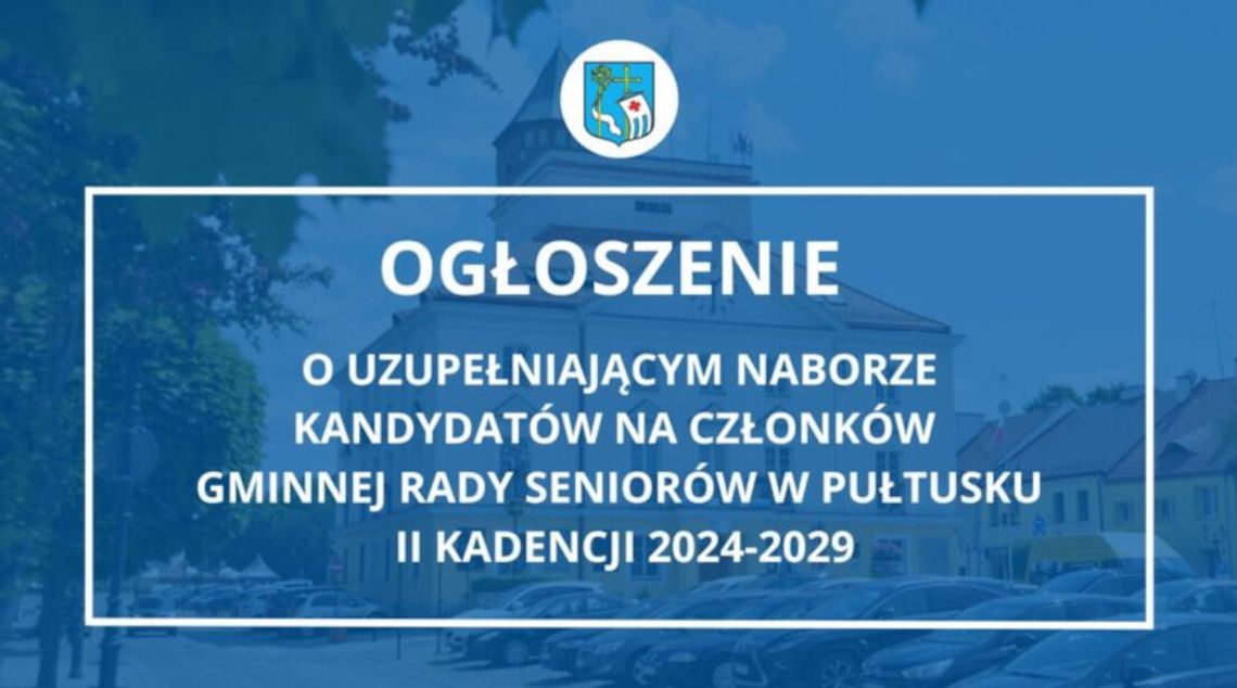 Ogłoszenie Burmistrza Miasta Pułtusk o uzupełniającym naborze kandydatów na członków Gminnej Rady Seniorów w Pułtusku Ogłoszenie Burmistrza Miasta Pułtusk o uzupełniającym naborze kandydatów na członków Gminnej Rady Seniorów w Pułtusku