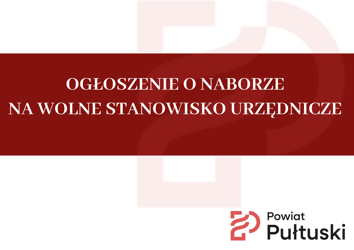 Starostwo ogłasza nabór na wolne stanowisko urzędnicze Starostwo ogłasza nabór na wolne stanowisko urzędnicze