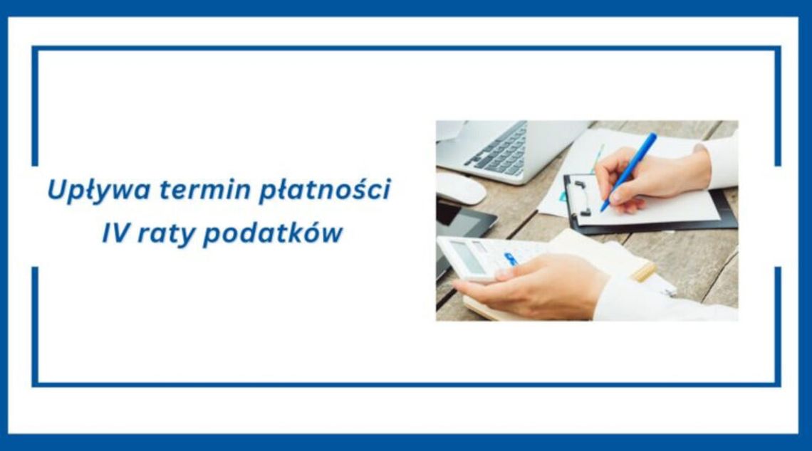 Upływa termin płatności IV raty podatku od nieruchomości, podatku rolnego, podatku leśnego, łącznego zobowiązania pieniężnego Upływa termin płatności IV raty podatku od nieruchomości, podatku rolnego, podatku leśnego, łącznego zobowiązania pieniężnego