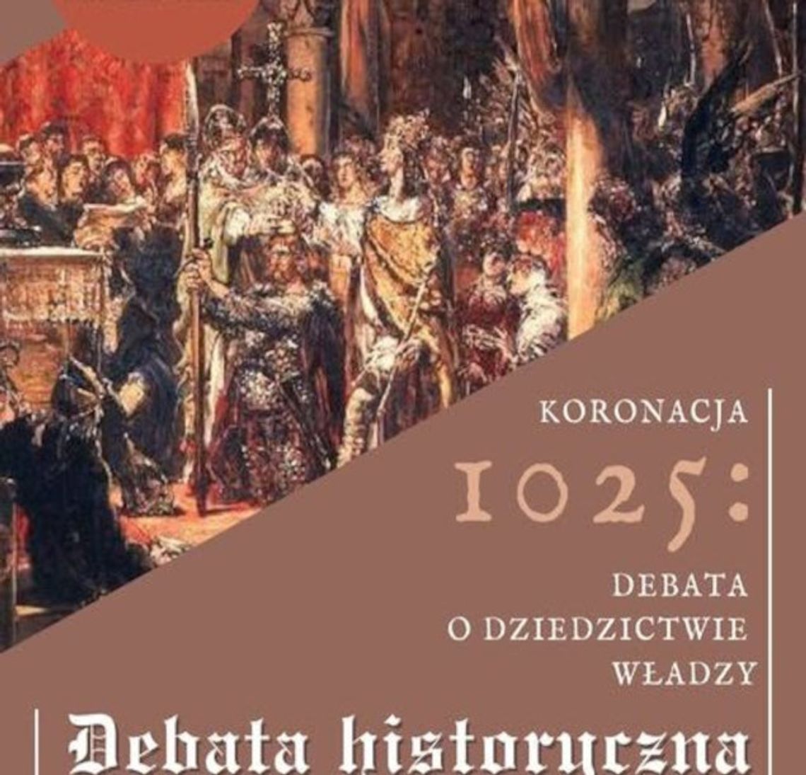 Zapraszamy na debatę historyczną „Koronacje 1025–2025: Dziedzictwo władzy”