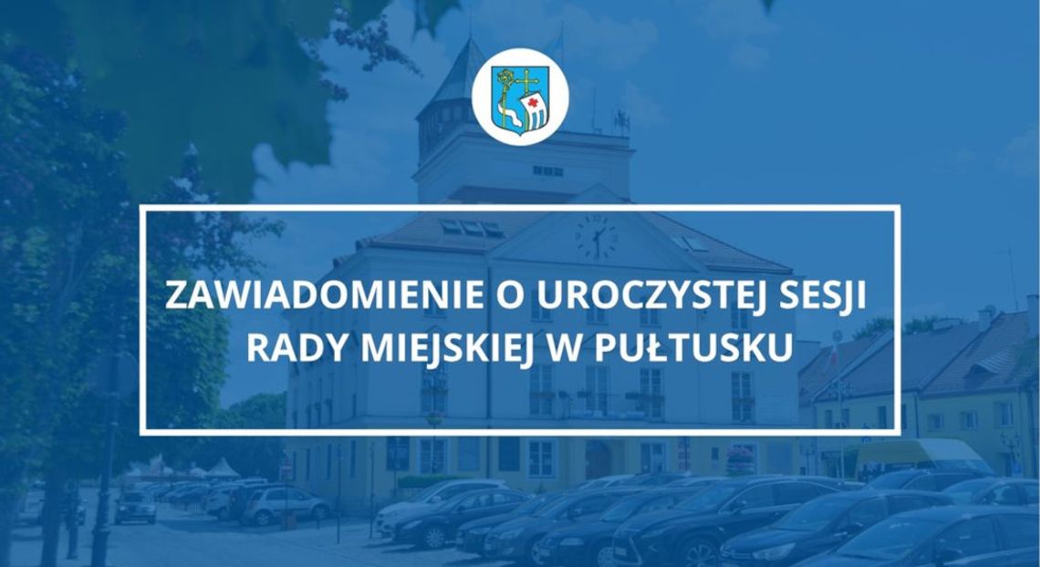 ZAWIADOMIENIE o uroczystej Sesji Rady Miejskiej w Pułtusku