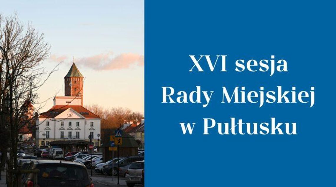 ZAWIADOMIENIE o XVI Sesji Rady Miejskiej w Pułtusku
