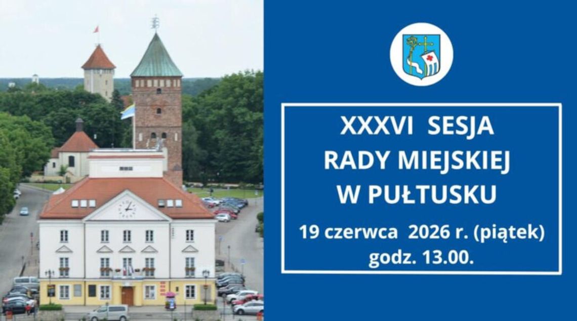Zawiadomienie o XXXVI sesji Rady Miejskiej w Pułtusku Zawiadomienie o XXXVI sesji Rady Miejskiej w Pułtusku