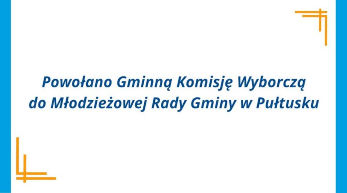 Została powołana Gminna Komisja Wyborcza do Młodzieżowej Rady Gminy w Pułtusku Została powołana Gminna Komisja Wyborcza do Młodzieżowej Rady Gminy w Pułtusku